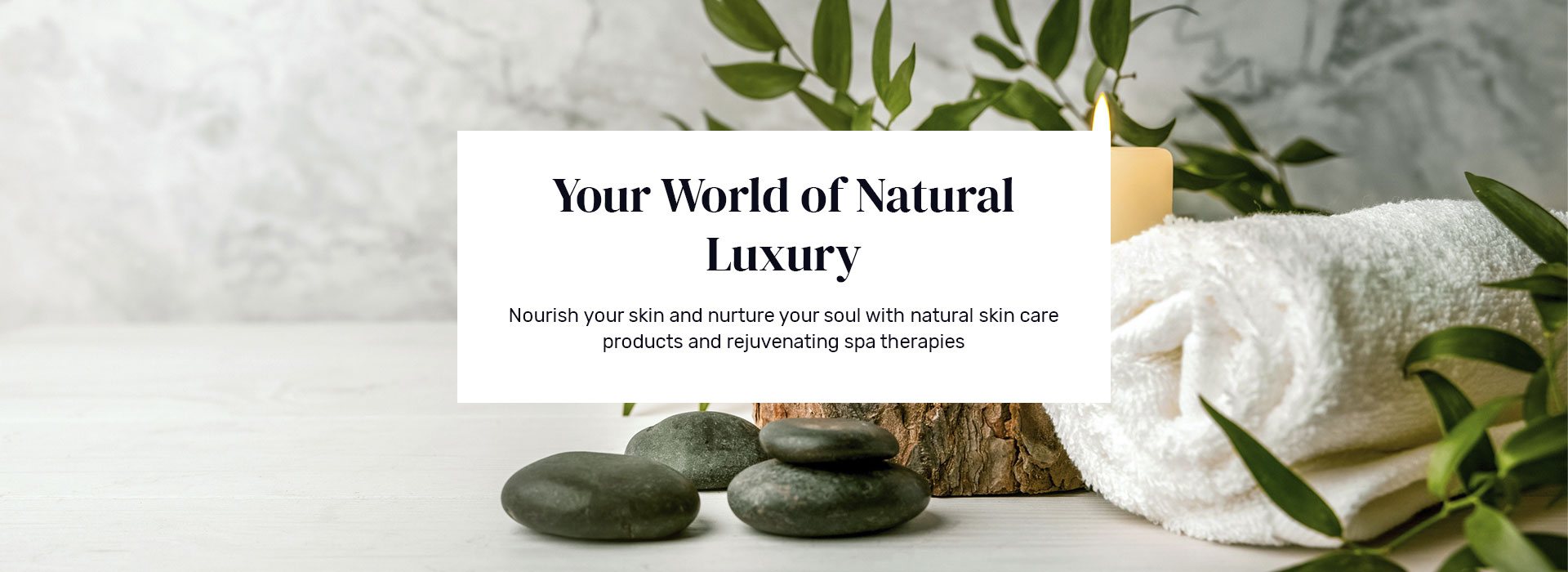Nourish your skin and nurture your soul with natural skin care products and rejuvenating spa therapies